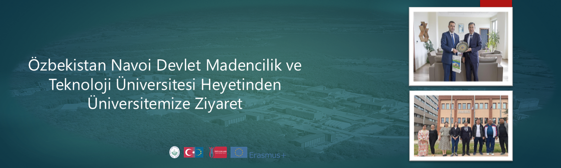 Özbekistan Navoi Devlet Madencilik ve Teknoloji Üniversitesi Heyetinden Üniversitemize Ziyaret